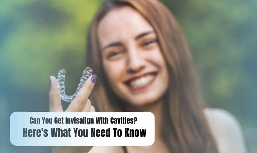 Can You Get Invisalign With Cavities